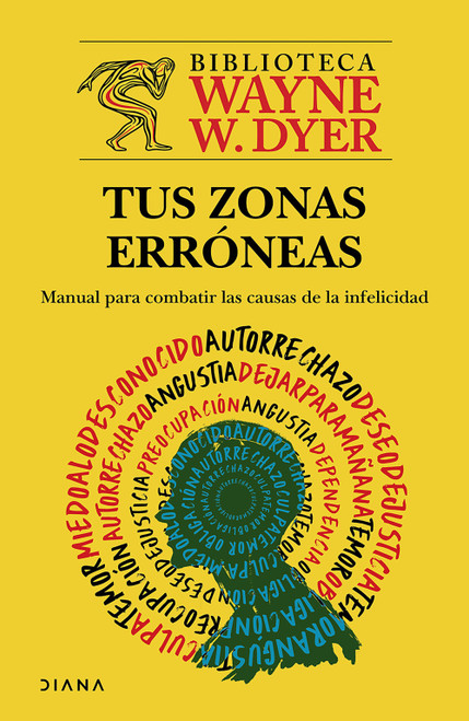 Tus zonas erróneas: Manual para combatir las causas de la infelicidad. Edición Tapa Dura / Your Erroneous Zones (Spanish Edition) by Wayne W. Dyer, 9786073946063