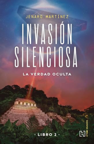 Invasión silenciosa 2 / Silent Invasion 2 (La verdad oculta / The Hidden Truth) (Spanish Edition) by Jenaro Martínez, 9786076411469