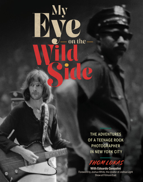 My Eye on the Wild Side (The Adventures of a Teenage Rock Photographer in New York City) by Thom Lukas, Edoardo Genzolini, Joshua White, 9780764372797