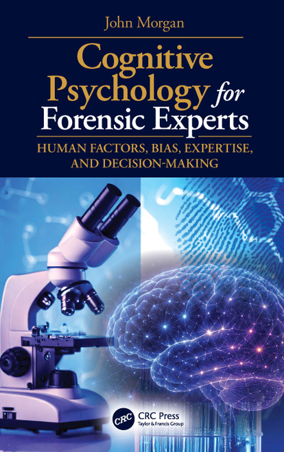 Cognitive Psychology for Forensic Experts (Human Factors, Bias, Expertise, and Decision-Making) by John Morgan, 9781032905099