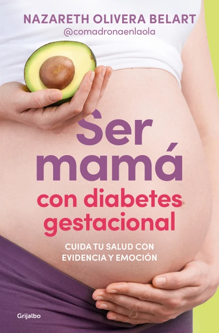 Ser mamá con diabetes gestacional. cuida tu salud con evidencia y emoción / Being a Mom with Gestational Diabetes: Take Care of Your H.. (Spanish Edition) by Nazareth Olivera Belart, 9788425372230