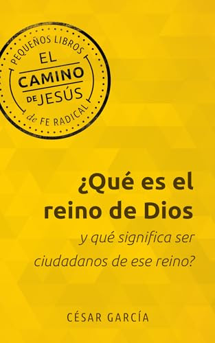 ¿Qué es el reino de Dios y qué significa ser ciudadanos de ese reino? (Spanish Edition) by César García, 9781513813295