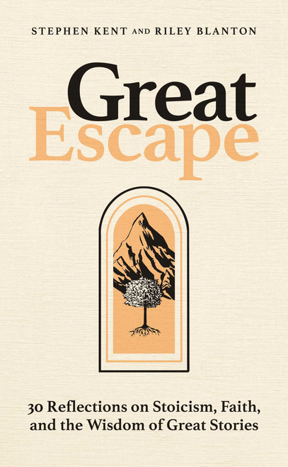 Great Escape (30 Reflections on Stoicism, Faith, and the Wisdom of Great Stories) by Stephen Kent, Riley Blanton, 9798895655863
