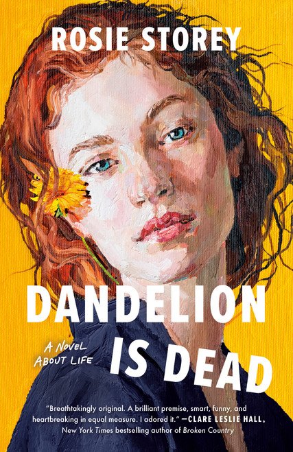 Dandelion Is Dead (A Novel About Life) by Rosie Storey, 9780593954362