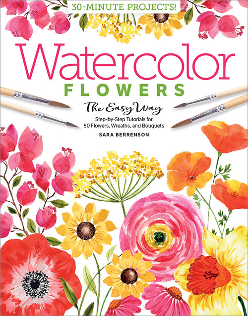 Watercolor the Easy Way Flowers (Step-by-Step Tutorials for 50 Flowers, Wreaths, and Bouquets) by Sara Berrenson, 9780764362064