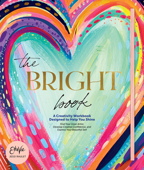 The Bright Book (A Creativity Workbook Designed to Help You Shine) by Jessi Raulet (Etta Vee), 9780764361210