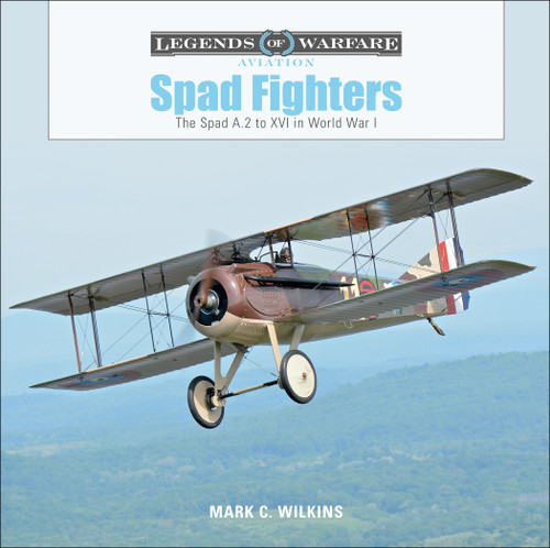 Spad Fighters (The Spad A.2 to XVI in World War I) by Mark C. Wilkins, 9780764356650