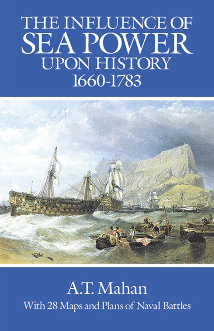 The Influence of Sea Power Upon History, 1660-1783 by A. T. Mahan, 9780486255095