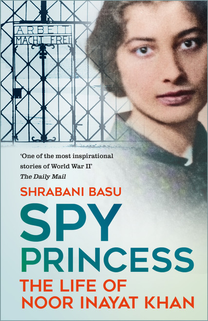 Spy Princess (The Life of Noor Inayat Khan) by Shrabani Basu, 9781837050451