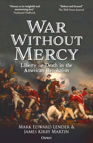 War Without Mercy (Liberty or Death in the American Revolution) by Mark Edward Lender, James Kirby Martin, 9781472880246