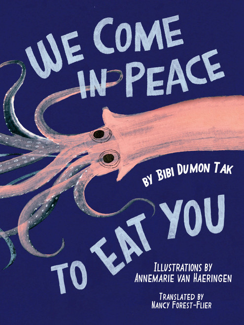 We Come in Peace To Eat You (A Journey Though the Food Chain) by Bibi Dumon Tak, Annemarie van Haeringen, Nancy Forest-Flier, 9781646148066