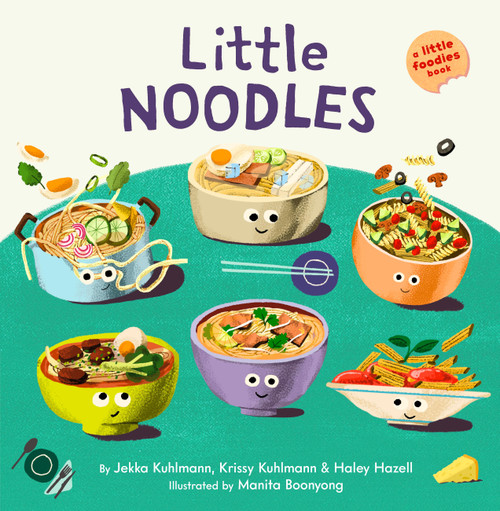 Little Noodles (A Little Foodies Book) by Jekka Kuhlmann, Krissy Kuhlmann, Haley Hazell, Manita Boonyong, 9781797241111