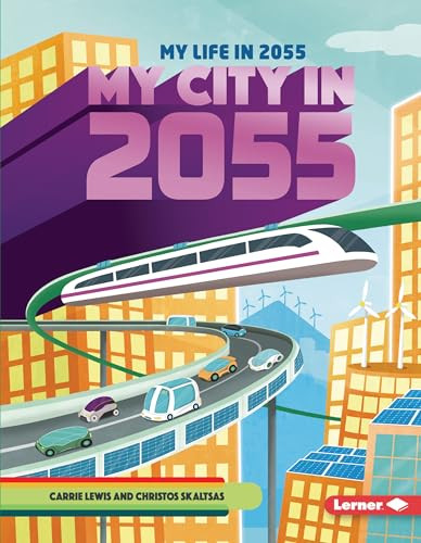 My City in 2055 by Carrie Lewis, Christos Skaltsas, 9781728423531