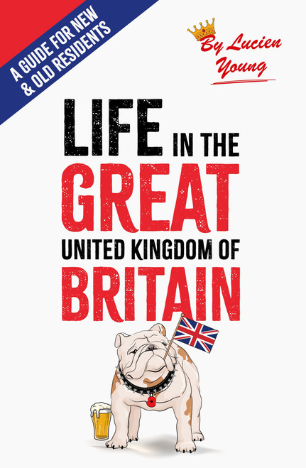 Life in the Great United Kingdom of Britain (A Guide for Old and New Residents) by Lucien Young, 9780349022192