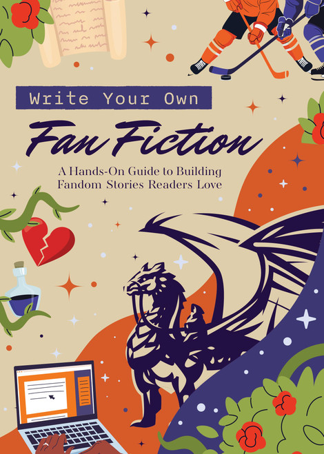 Write Your Own Fan Fiction (A Hands-On Guide to Building Fandom Stories Readers Love) by Editors of Chartwell Books, 9780785851516