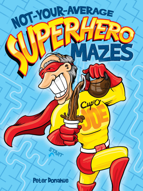 Not-Your-Average Superhero Mazes by Peter Donahue, 9780486470399