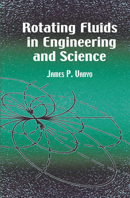 Rotating Fluids in Engineering and Science by James P. Vanyo, 9780486417042