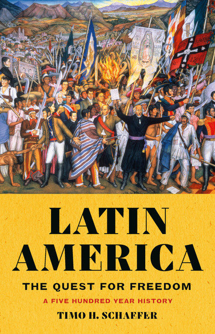 Latin America (The Quest for Freedom-A Five Hundred Year History) by Timo H. Schaefer, 9781541604698