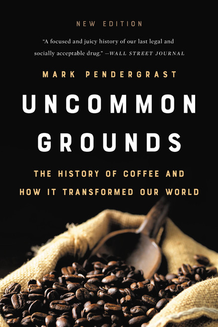 Uncommon Grounds (The History of Coffee and How It Transformed Our World) by Mark Pendergrast, 9781541699380