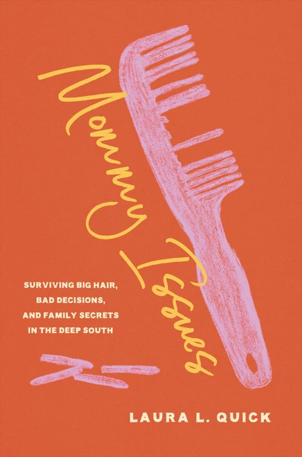 Mommy Issues (Big Hair, Bad Decisions, and Growing Up in the Deep South) by Laura L. Quick, 9781546011132