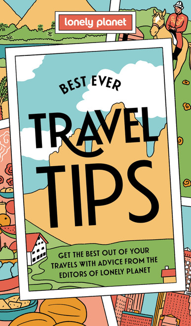 Lonely Planet's Best Ever Travel Tips (Get the Best Out of Your Travels with Advice from the Editors of Lonely Planet) by Lonely Planet, 9781806535200