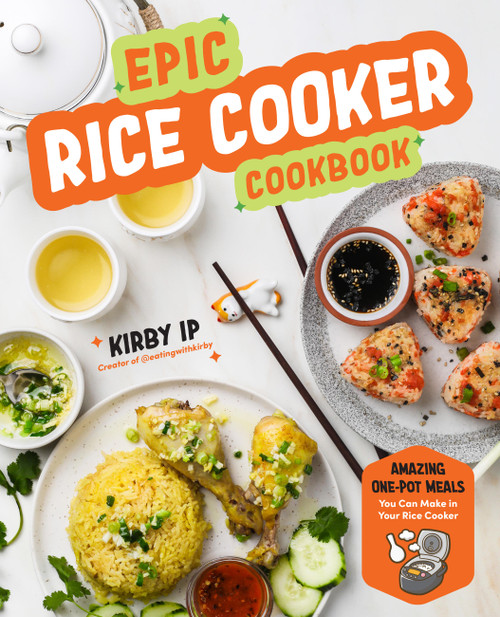 Epic Rice Cooker Cookbook (Amazing One-Pot Meals You Can Make in Your Rice Cooker) by Kirby Ip, 9798317901097
