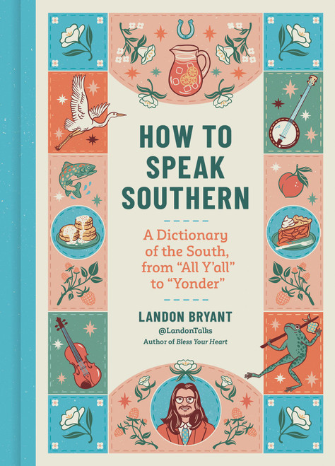 How to Speak Southern (A Dictionary of the South, from “All Y'all” to “Yonder”) by Landon Bryant, Alison Kerry, 9798894144078
