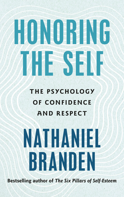 Honoring the Self (The Psychology of Confidence and Respect) by Nathaniel Branden, 9798217300877