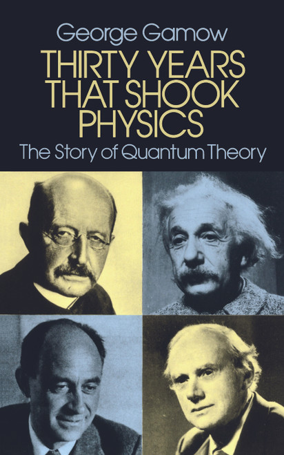 Thirty Years that Shook Physics (The Story of Quantum Theory) by George Gamow, 9780486248950