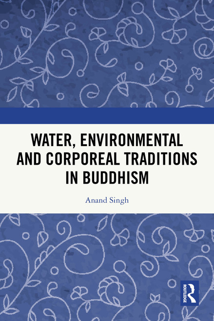 Water, Environmental and Corporeal Traditions in Buddhism by Anand Singh, 9781032988962