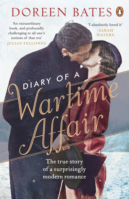 Diary of a Wartime Affair (The True Story of a Surprisingly Modern Romance) by Doreen Bates, 9780241250099