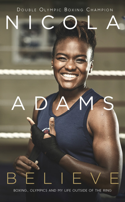 Believe (Boxing, Olympics and My Life Outside of the Ring) by Nicola Adams, 9780241300763