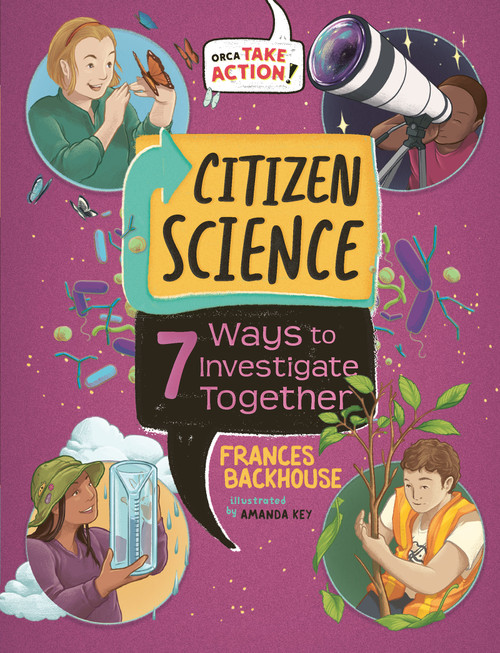 Citizen Science (7 Ways to Investigate Together) by Frances Backhouse, Amanda Key, 9781459842755