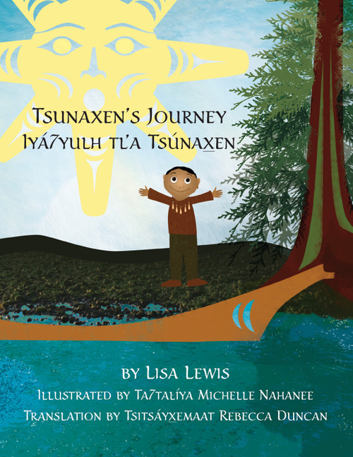 Tsunaxen's Journey/ Iyá7yulh tlʼa Tsúnax̱en (Bilingual Edition) by Lisa Lewis, Ta7talíya Michelle Nahanee, Tsitsayxemaat Rebecca Duncan, 9781068868658