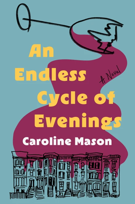 An Endless Cycle of Evenings (A Novel) by Caroline Mason, 9781368118033