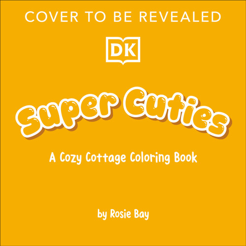 Super Cuties A Cozy Cottage Coloring Book by Rosie Bay, 9798217496235