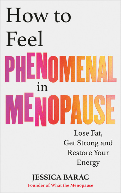 How to Feel Phenomenal in Menopause (The 4-Week Reset to Restore Your Energy, Build Strength and Feel Better Than Ever) by Jessica Barac, 9798318605284