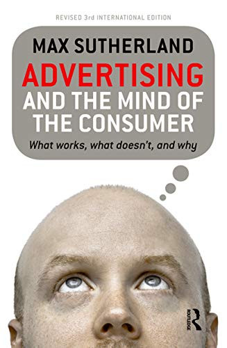 Advertising and the Mind of the Consumer (What Works, What Doesn't, and Why) by Max Sutherland, 9781741755992