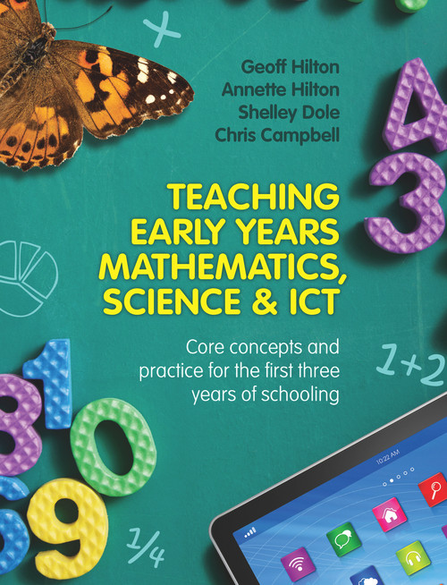 Teaching Early Years Mathematics, Science & ICT (Core Concepts and Practice for the First Three Years of Schooling) by Annette Hilton, Geoff Hilton, Shelley Dole, Chris Campbell, 9781743314418