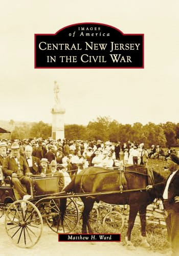 Central New Jersey in the Civil War by Matthew H. Ward, 9781467163750