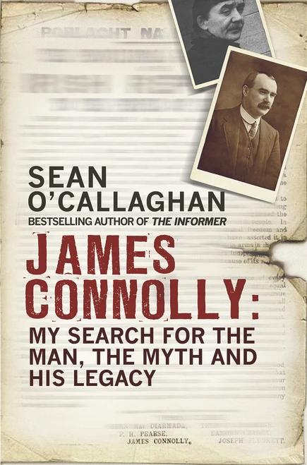 James Connolly (My Search for the Man, the Myth and His Legacy) by Sean O'Callaghan, 9781784751807