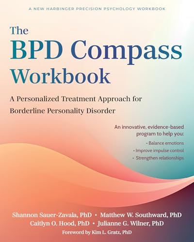 The BPD Compass Workbook (A Personalized Treatment Approach for Borderline Personality Disorder) by Shannon Sauer-Zavala, Matthew W. Southward, Caitlyn O. Hood, Julianne G. Wilner, Kim L. Gratz, 9781648488399