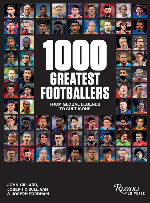 1000 Greatest Footballers (From Global Legends to Cult Icons) by John Gillard, Joseph O'Sullivan, Joseph Fordham, 9780789347312