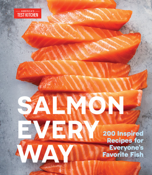 Salmon Every Way (200 Inspired Recipes for Everyone's Favorite Fish) by America's Test Kitchen, 9781966027188