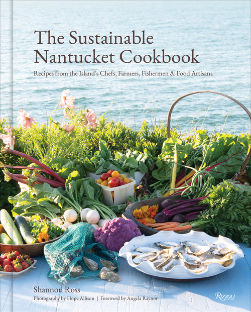 The Sustainable Nantucket Cookbook (Recipes from the Island's Chefs, Farmers, Fishermen & Food Artisans) by Shannon Ross, Hope Allison, Angela Raynor, 9780789347480