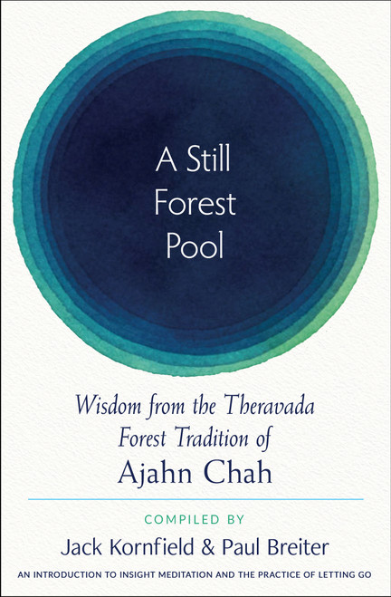 A Still Forest Pool (Wisdom from the Theravada Forest Tradition of Ajahn Chah) by Ajahn Chah, Jack Kornfield, Paul  Breiter, 9781642970821
