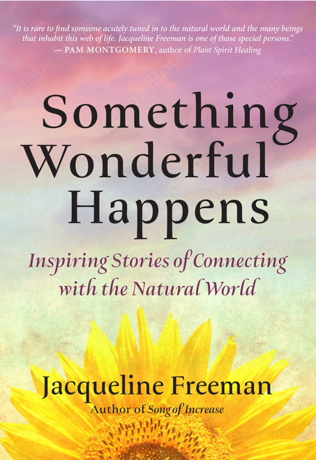 Something Wonderful Happens (Inspiring Stories of Connecting with the Natural World) by Jacqueline Freeman, 9781955831635