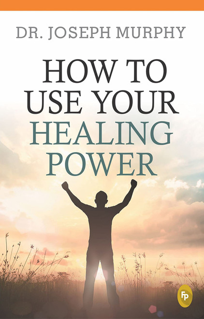 How To Use Your Healing Power by Joseph Murphy, 9789354401558