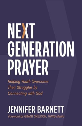 Next Generation Prayer (Helping Youth Overcome Their Struggles) by Jennifer Barnett, 9781964817132