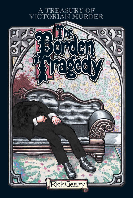The Borden Tragedy (A Memoir of the Infamous Double Murder at Fall River, Mass., 1892) by Rick Geary, 9781561631896